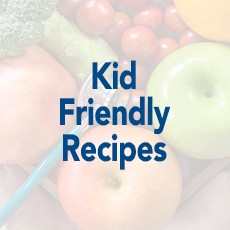 Kid Friendly Recipes